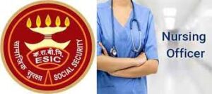 ESIC Nursing Officer Recruitment 2022