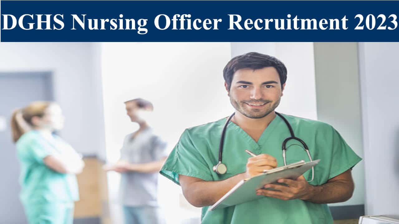 DGHS Nursing Officer Recruitment 2023 