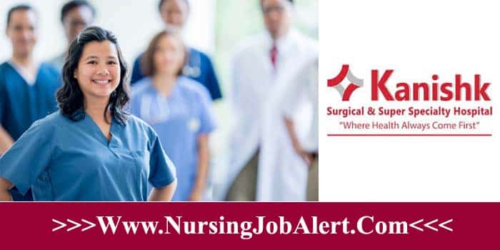 Kanishk Hospital Staff Nurse Recruitment 2023 