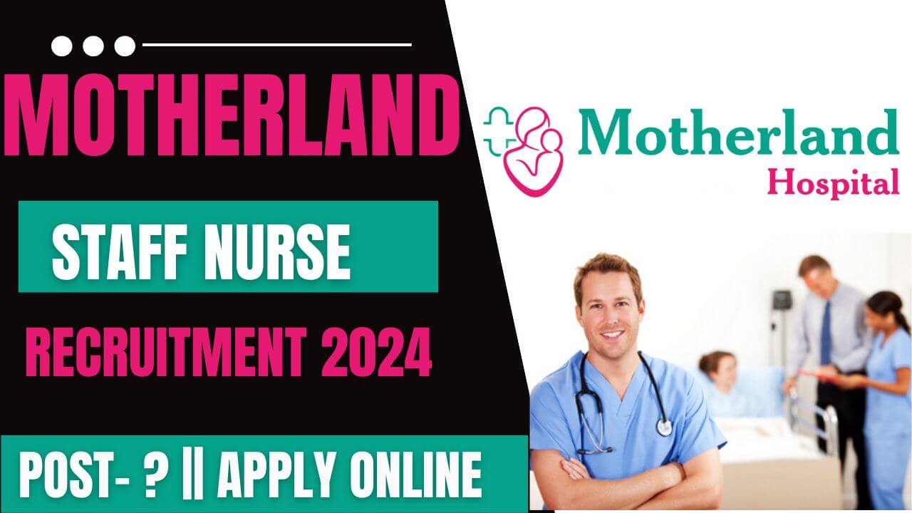 Motherland Hospital Staff Nurse Recruitment 2024
