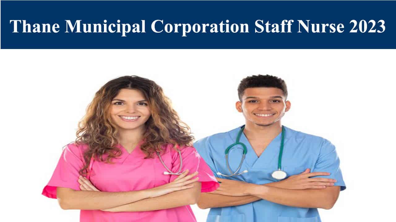 Thane Municipal Corporation Staff Nurse Recruitment 2023 