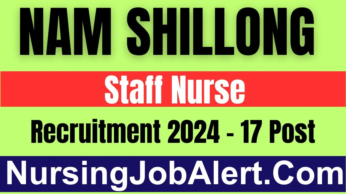 NAM Shillong Staff Nurse Recruitment 2024