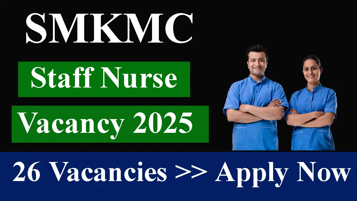 SMKMC Staff Nurse Vacancy 2025