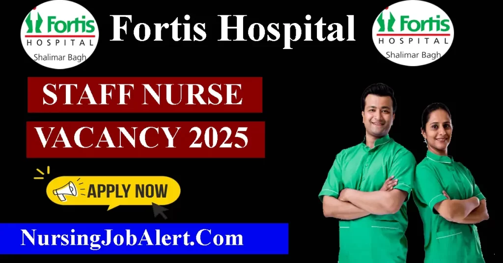Fortis Hospital Staff Nurse 2025 Recruitment