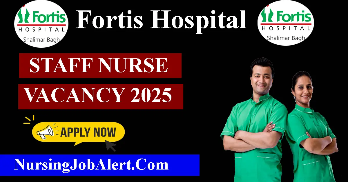 Fortis Hospital Staff Nurse 2025 Recruitment