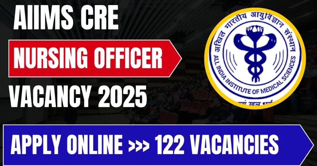 AIIMS CRE Nursing Officer Vacancy 2025